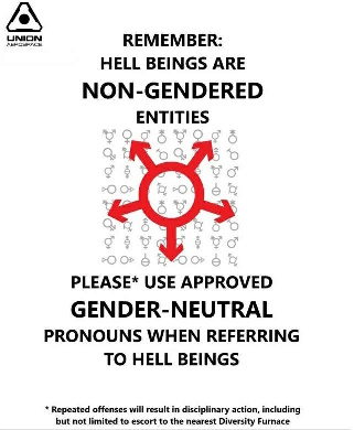 Remember: Hell beings are non-gendered entities. cool gender logo. please* use approved gender-neutral pronouns when referring to hell beings. *repeated offenses will result in disciplinary action, including but not limited to escort to the nearest Diversity Furnace.